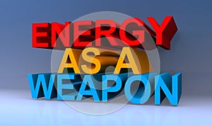 Energy as a weapon on blue