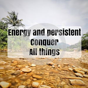 Energy and persistent conquer all things.