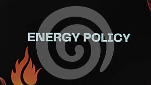 Energy Policy inscription on black background. Graphic presentation with red fire symbol. Oil and Gas concept