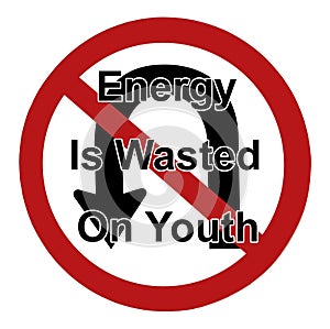 Energy is Wasted on Youth