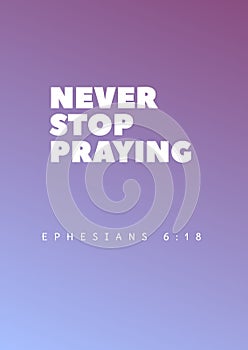 English bibile words" Never stop Praying  Ephesians 6:14 photo