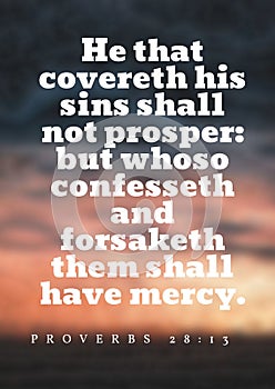 English Bible Verses ` He that covereth his sins shall not prosper: but whoso confesseth and forsaketh them shall have mercy. Pro