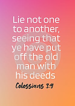 English Bible Verses ` Lie not one to another, seeing that ye have put off the old man with his deeds; Colossians 3:9 photo