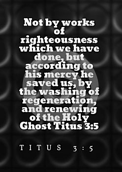 English Bible Verses `  Not by works of righteousness which we have done, but according to his mercy he saved us, by the washing o photo