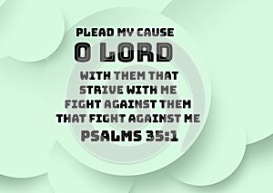 English Bible Verses ` Plead my cause, O LORD, with them that strive with me: fight against them that fight against me. Psalms 35: