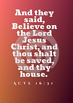 English Bible Verses `  And they said, Believe on the Lord Jesus Christ, and thou shalt be saved, and thy house. -  Acts 16:31 photo