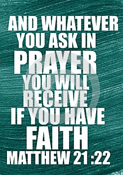 English Bible Verses  " and whatever  you ask in prayer you will receive you have faith  Mathew 21 :22