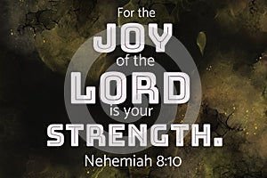 English bible Verses " For the joy of the LORD is your strength. Nehemiah 8:10