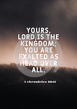 English Bible Words " Yours Lord is the Kingdom you are exalted as Head over all 1 chronicles 29:11