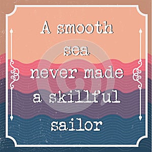 English motivation saying. Encouraging quotes. A smooth sea