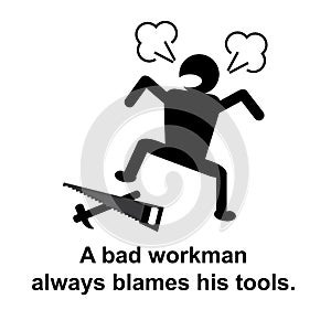 English proverb : A bad workman always blames his tools. photo