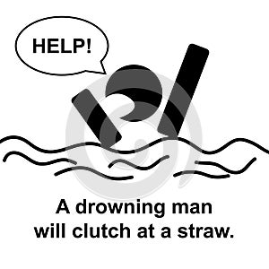 English proverb : A drowning man will clutch at a straw. photo
