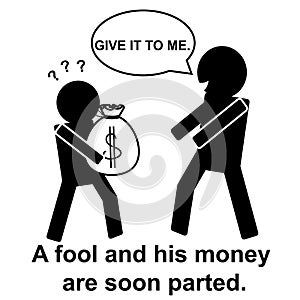 English proverb : A fool and his money are soon parted. photo