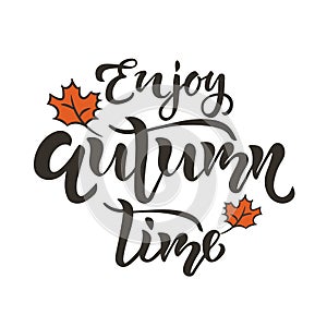 Enjoy autumn time lettering quote, text. Season Typography Design for card, poster