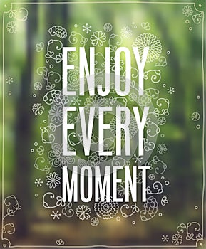 Enjoy Every Moment