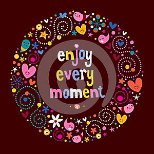 Enjoy Every Moment