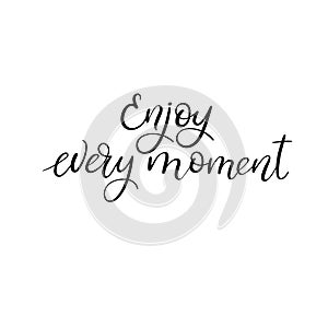 Enjoy every moment calligraphy phrase. Hand lettering motivational quote. Vector