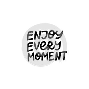 Enjoy every moment calligraphy quote lettering