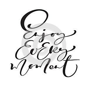 Enjoy Every moment Hand drawn greeting children words. Brush pen lettering baby. Modern kids calligraphy. For prints, t