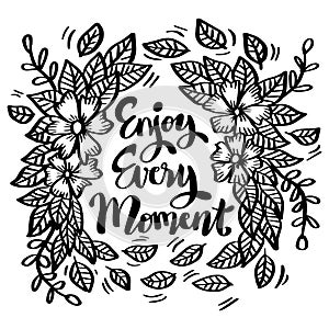 Enjoy every moment, hand lettering.