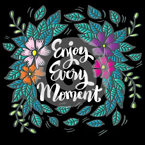 Enjoy every moment, hand lettering.