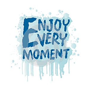 Enjoy every moment. Inspirational quote. Hand drawn lettering.