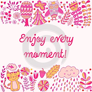 Enjoy every moment lettering illustration card, cute childish design: flower doodles, cat and owl in romantic style.