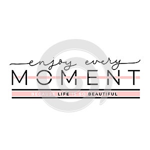 Enjoy every moment because life is so beautiful poster