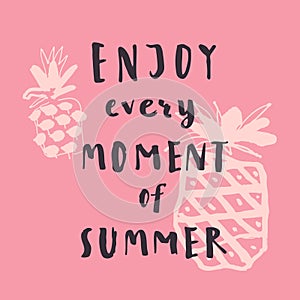 Enjoy Every Moment Of Summer. Handwritten inspirational summer quote. Greeting card withhand-drawn pineapples photo