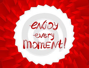 Enjoy every Moment!. Vector calligraphic inspirational design.