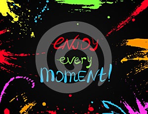 Enjoy every Moment!. Vector calligraphic inspirational design.