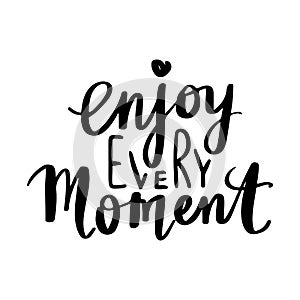 Enjoy every moment - Vector hand drawn lettering phrase. Modern
