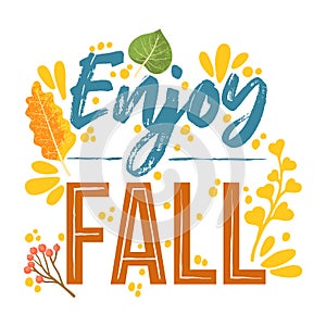 Enjoy fall - Autumn typography quotes with autumns elements. Vector quotes with autumns leaves, branch, and berries.