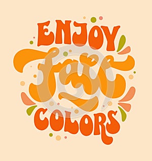 Enjoy Fall colors - creative bold lettering phrase design in 70s groovy style. Modern bold lettering quote illustration