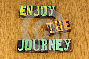 Enjoy the journey life spiritual travel adventure vacation trip together