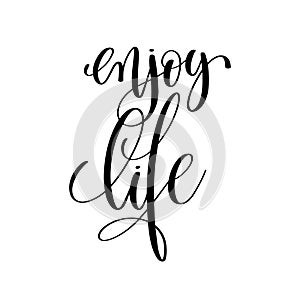 Enjoy life black and white positive quote