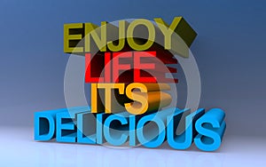 enjoy life it\'s delicious on blue