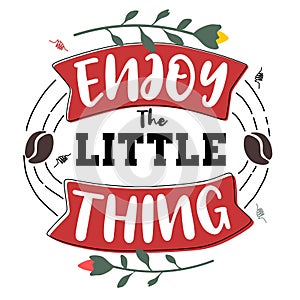 Enjoy the little thing. Premium motivational quote. Typography quote. Vector quote with white background