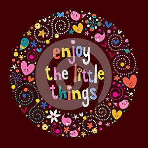 Enjoy The Little Things