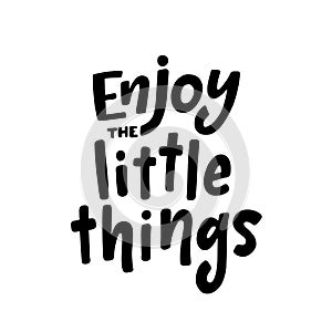Enjoy the little things. Inspiration text. Vector illustration. Black typography on white background.