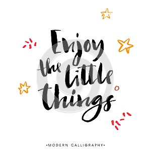 Enjoy the little things. Modern brush calligraphy. Lettering.