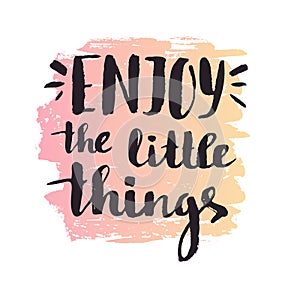 Enjoy the little things. Modern vector calligraphy. Handwritten ink lettering. photo