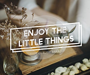 Enjoy the Little Things Pleasurable Happiness Delightful Concept photo