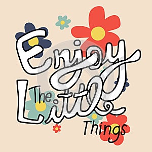 Enjoy the little things word vintage flower illustration