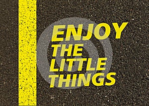 Enjoy the little things written on the road.