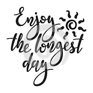 Enjoy the longest day - handwritten lettering quote. photo
