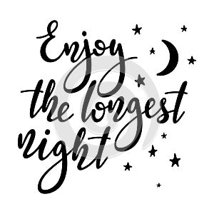 Enjoy the longest night - handwritten lettering quote.