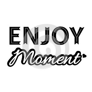 Enjoy moment inspiration text monochrome vector