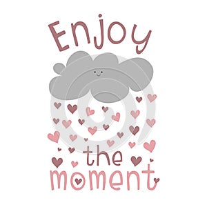 Enjoy the moment - motivate text with cute rain cloud with hearts