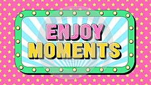 Enjoy Moments text, happy life. Positive text banner with phrase Enjoy Moments. Quote and slogan